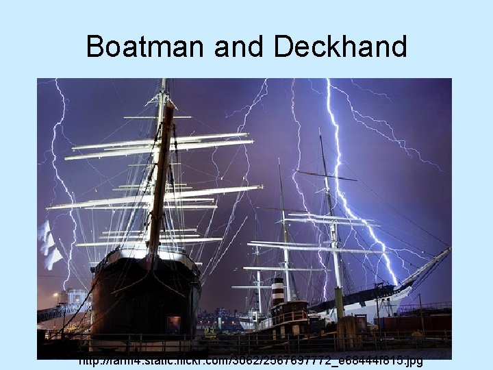 Boatman and Deckhand http: //farm 4. static. flickr. com/3062/2567697772_e 68444 f 815. jpg 