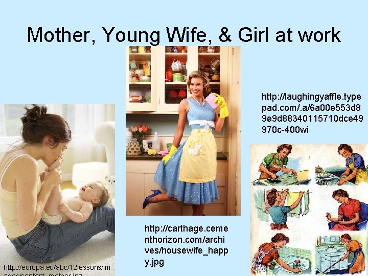 Mother, Young Wife, & Girl at work http: //laughingyaffle. type pad. com/. a/6 a