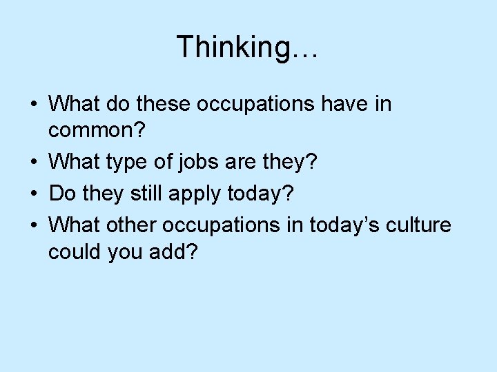 Thinking… • What do these occupations have in common? • What type of jobs