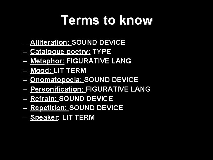 Terms to know – – – – – Alliteration: SOUND DEVICE Catalogue poetry: TYPE