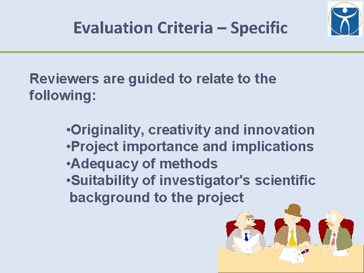 Evaluation Criteria – Specific Reviewers are guided to relate to the following: • Originality,