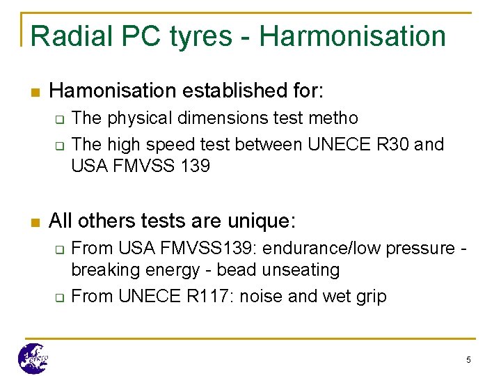 Radial PC tyres - Harmonisation n Hamonisation established for: q q n The physical