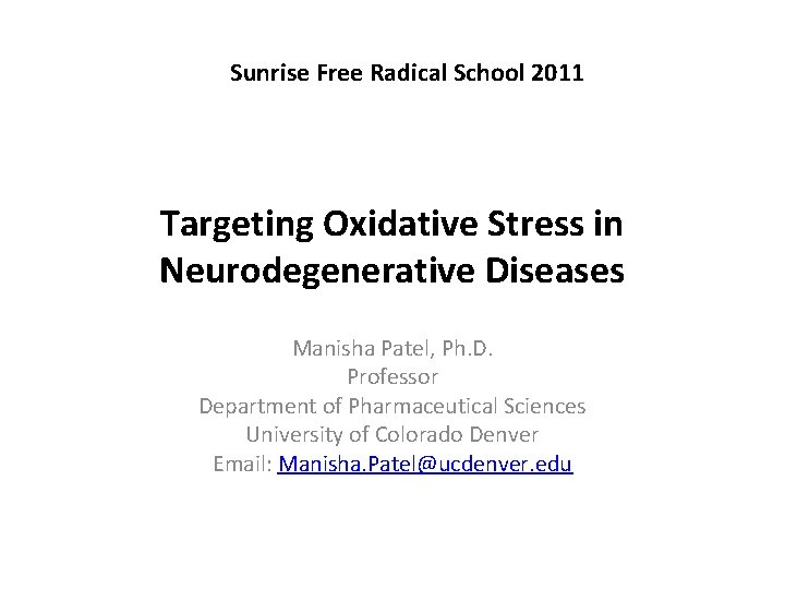 Sunrise Free Radical School 2011 Targeting Oxidative Stress in Neurodegenerative Diseases Manisha Patel, Ph.