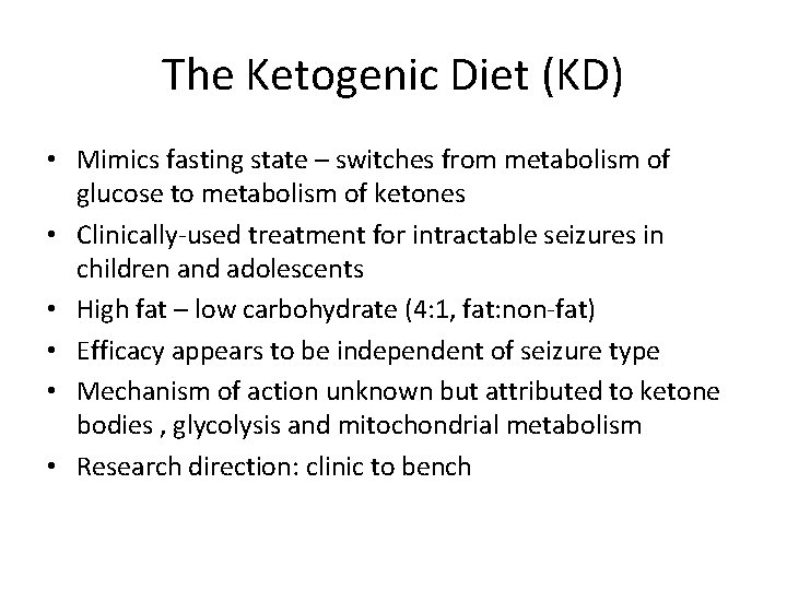 The Ketogenic Diet (KD) • Mimics fasting state – switches from metabolism of glucose