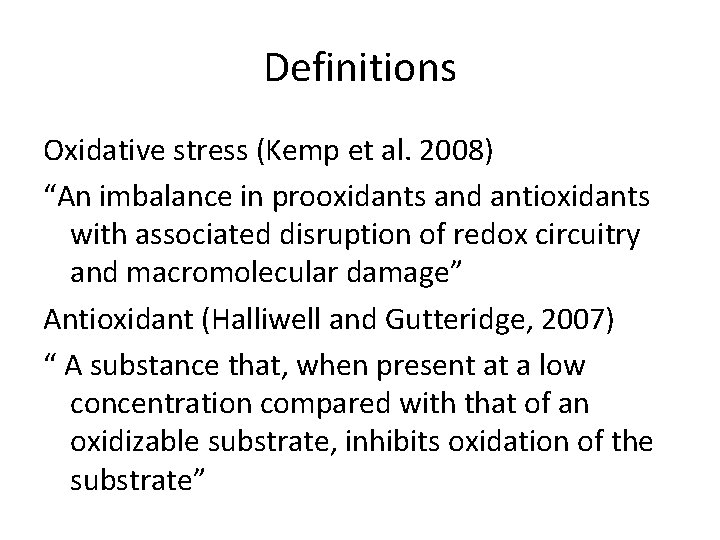 Definitions Oxidative stress (Kemp et al. 2008) “An imbalance in prooxidants and antioxidants with