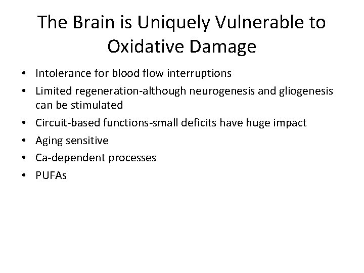 The Brain is Uniquely Vulnerable to Oxidative Damage • Intolerance for blood flow interruptions