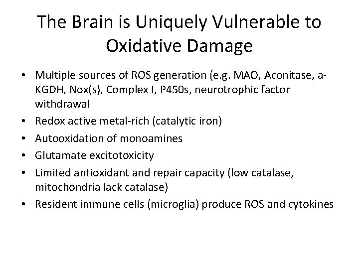 The Brain is Uniquely Vulnerable to Oxidative Damage • Multiple sources of ROS generation