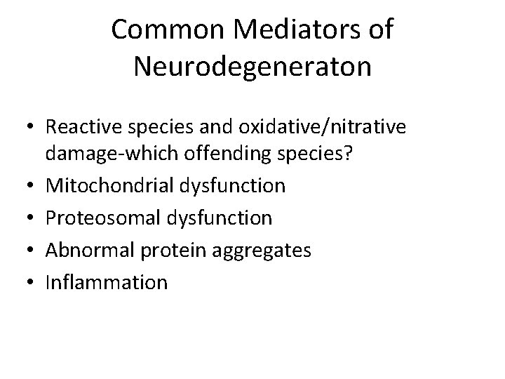 Common Mediators of Neurodegeneraton • Reactive species and oxidative/nitrative damage-which offending species? • Mitochondrial