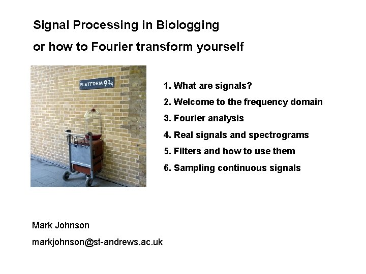 Signal Processing in Biologging or how to Fourier transform yourself 1. What are signals?