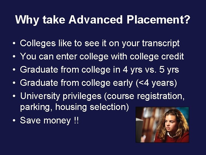Why take Advanced Placement? • • • Colleges like to see it on your