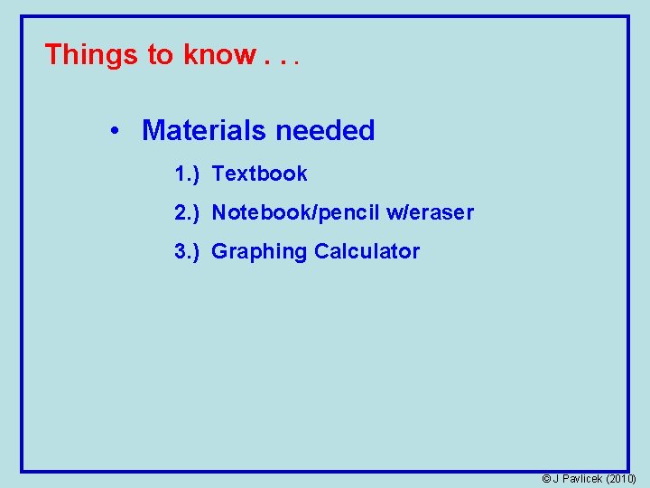 Things to know. . . • Materials needed 1. ) Textbook 2. ) Notebook/pencil