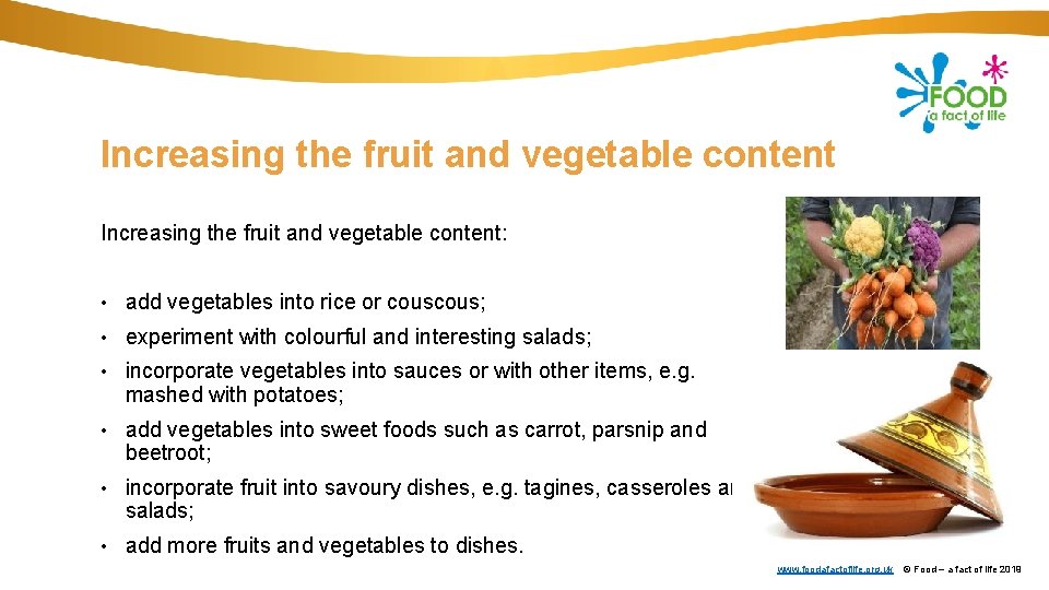 Increasing the fruit and vegetable content: • add vegetables into rice or cous; •