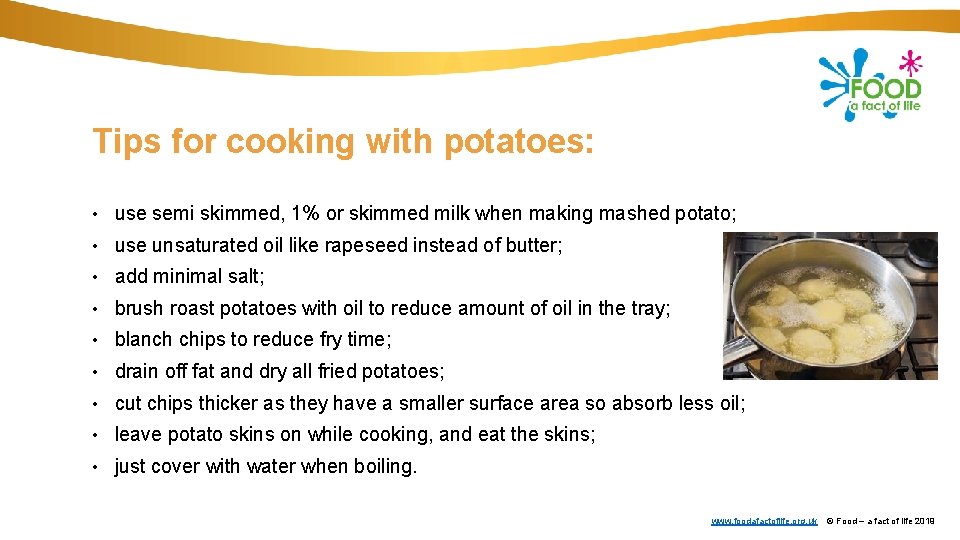 Tips for cooking with potatoes: • use semi skimmed, 1% or skimmed milk when