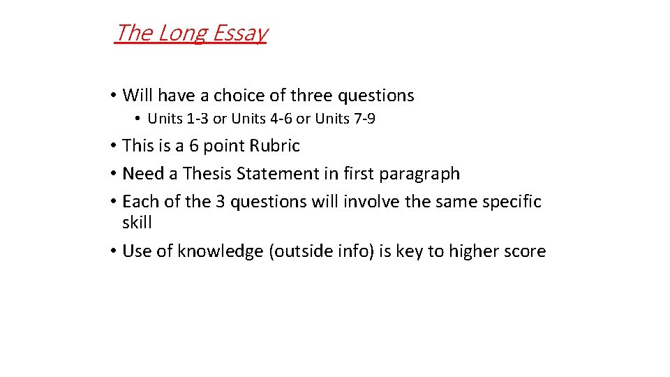 The Long Essay • Will have a choice of three questions • Units 1