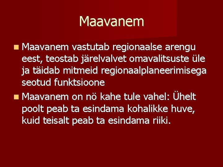 Maavanem vastutab regionaalse arengu eest, teostab järelvalvet omavalitsuste üle ja täidab mitmeid regionaalplaneerimisega seotud