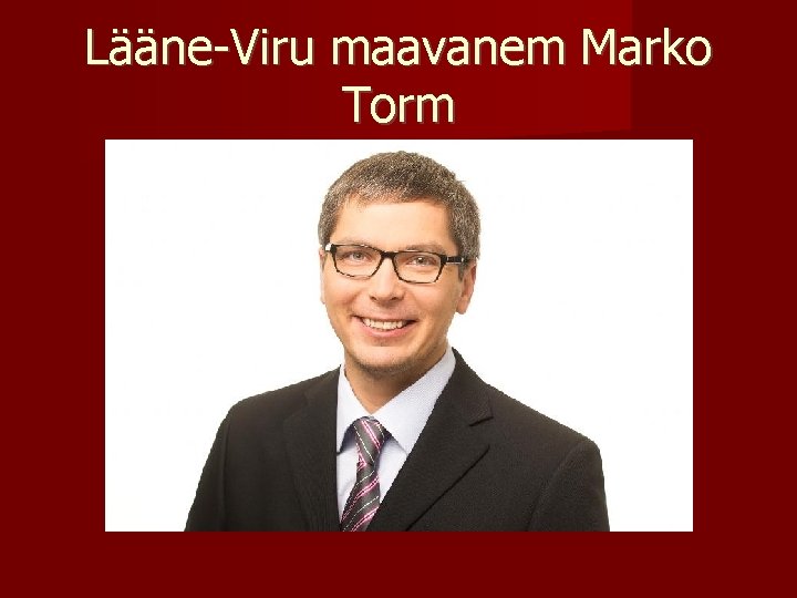 Lääne-Viru maavanem Marko Torm 