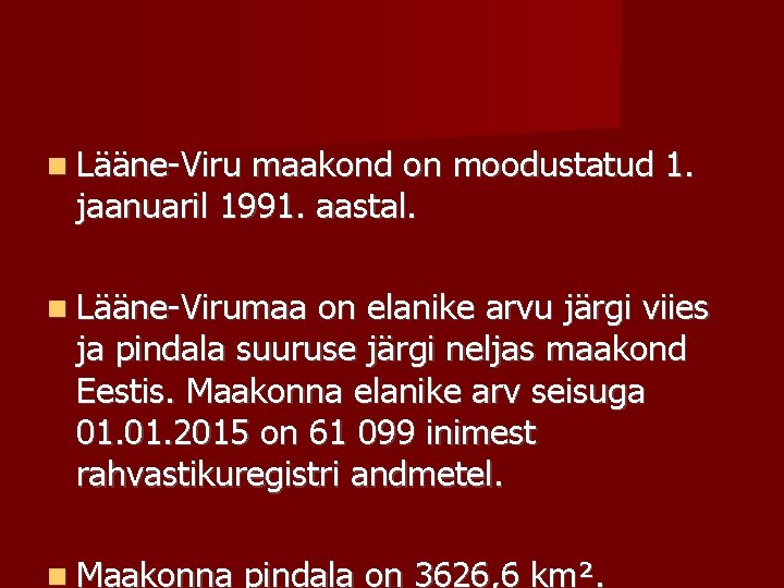  Lääne-Viru maakond on moodustatud 1. jaanuaril 1991. aastal. Lääne-Virumaa on elanike arvu järgi