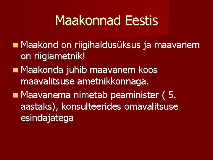 Maakonnad Eestis Maakond on riigihaldusüksus ja maavanem on riigiametnik! Maakonda juhib maavanem koos maavalitsuse