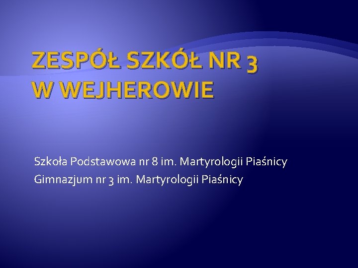 ZESPÓŁ SZKÓŁ NR 3 W WEJHEROWIE Szkoła Podstawowa nr 8 im. Martyrologii Piaśnicy Gimnazjum