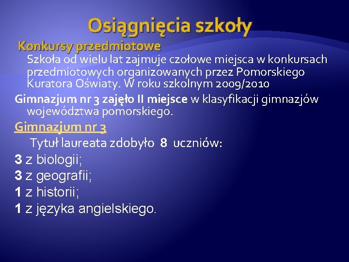 Osiągnięcia szkoły Konkursy przedmiotowe Szkoła od wielu lat zajmuje czołowe miejsca w konkursach przedmiotowych