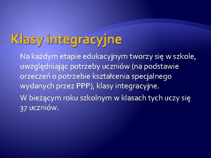 Klasy integracyjne Na każdym etapie edukacyjnym tworzy się w szkole, uwzględniając potrzeby uczniów (na