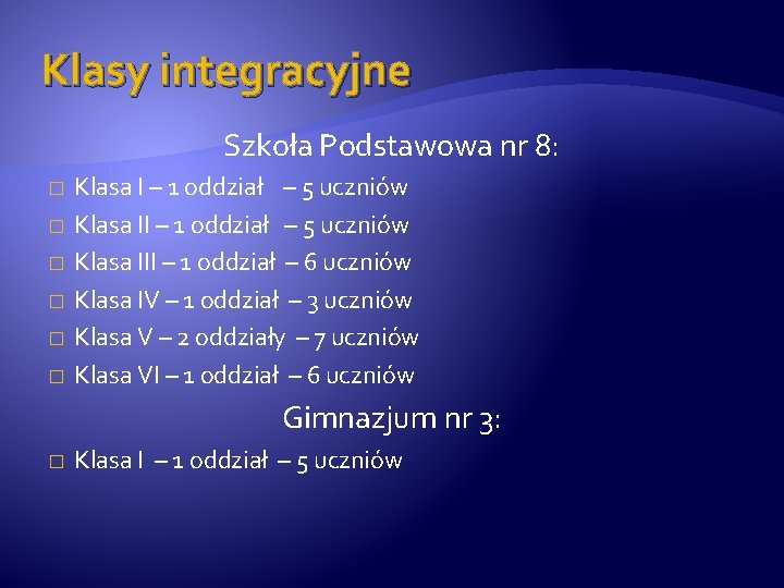 Klasy integracyjne Szkoła Podstawowa nr 8: � � � Klasa I – 1 oddział