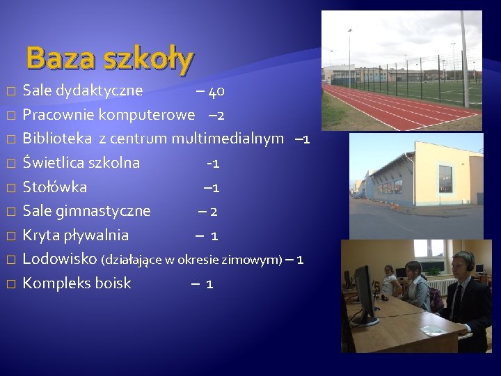 Baza szkoły � � � � � Sale dydaktyczne – 40 Pracownie komputerowe –