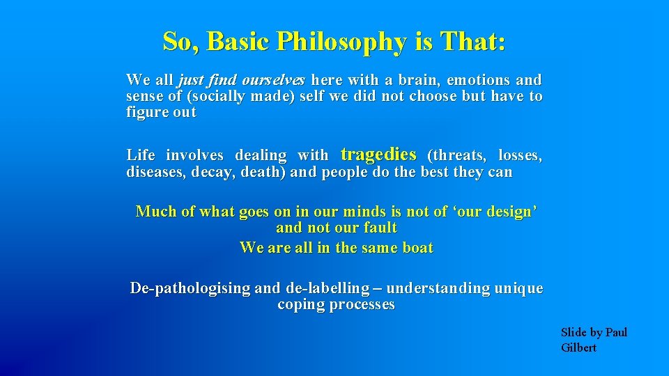 So, Basic Philosophy is That: We all just find ourselves here with a brain,