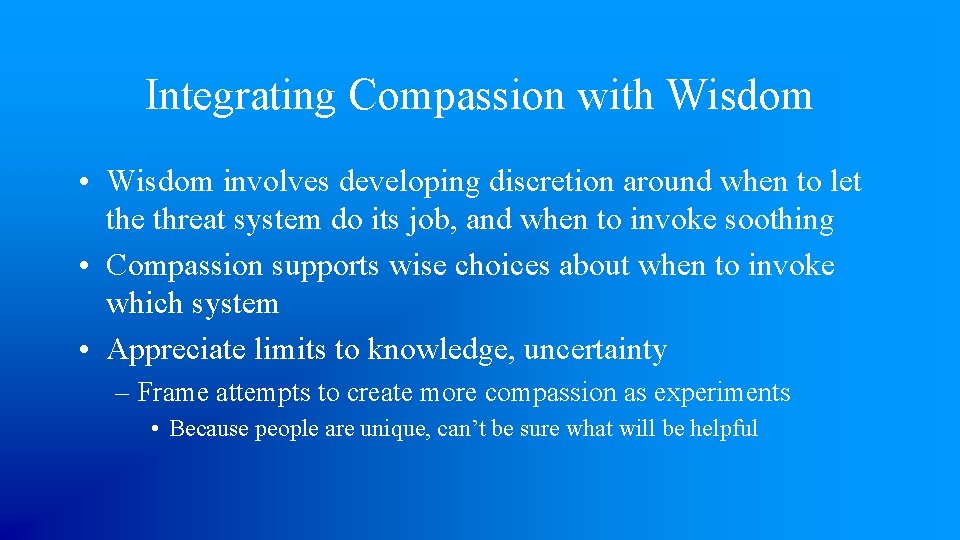 Integrating Compassion with Wisdom • Wisdom involves developing discretion around when to let the