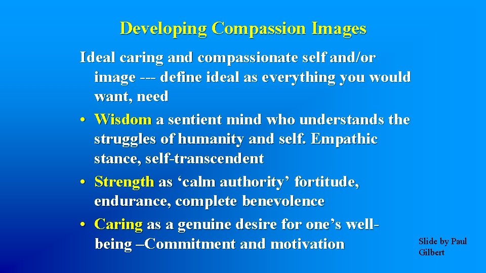 Developing Compassion Images Ideal caring and compassionate self and/or image --- define ideal as