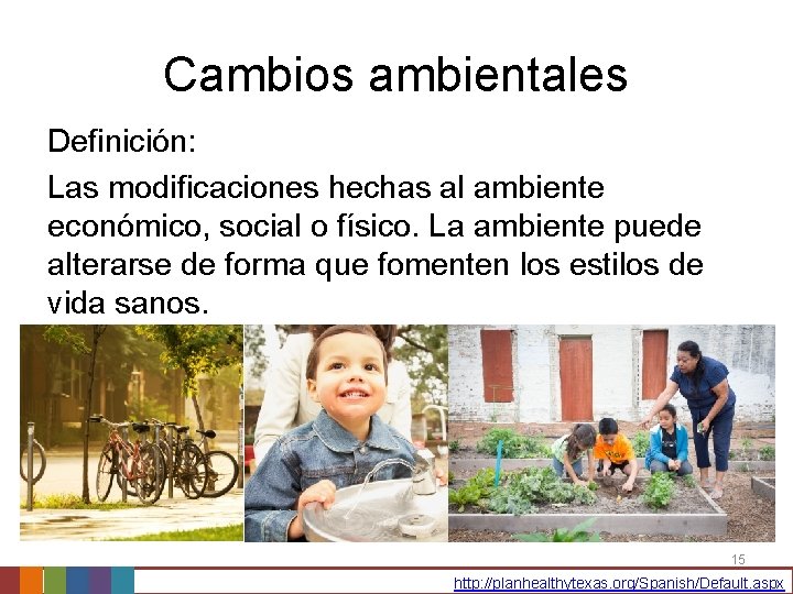 Cambios ambientales Definición: Las modificaciones hechas al ambiente económico, social o físico. La ambiente