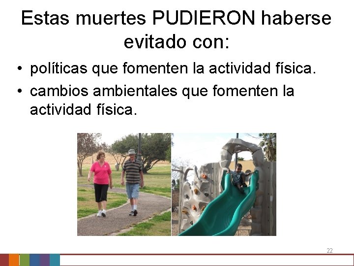 Estas muertes PUDIERON haberse evitado con: • políticas que fomenten la actividad física. •