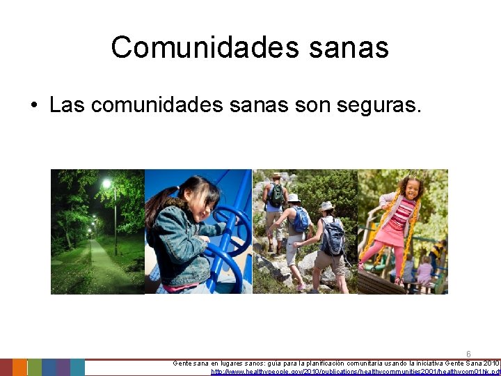 Comunidades sanas • Las comunidades sanas son seguras. 6 Gente sana en lugares sanos: