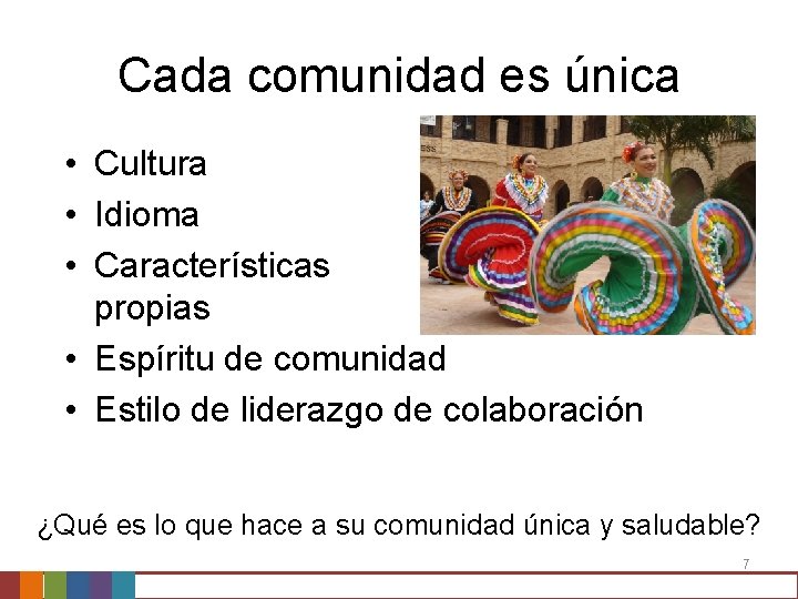 Cada comunidad es única • Cultura • Idioma • Características propias • Espíritu de