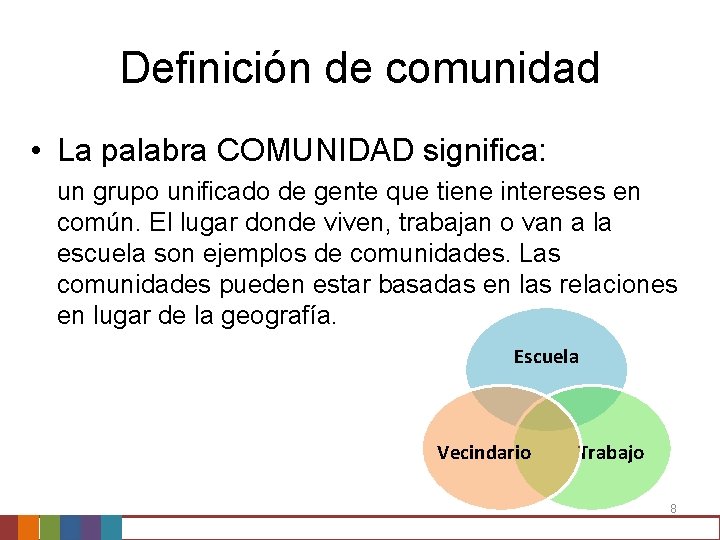 Definición de comunidad • La palabra COMUNIDAD significa: un grupo unificado de gente que