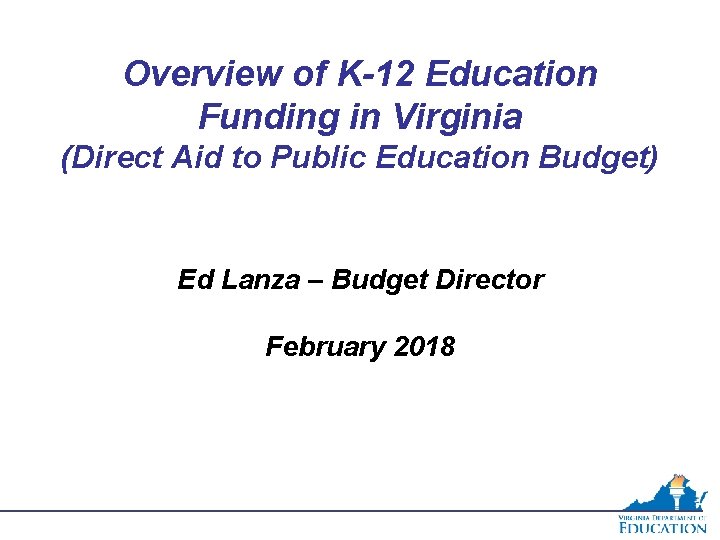 Overview of K-12 Education Funding in Virginia (Direct Aid to Public Education Budget) Ed