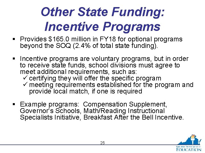 Other State Funding: Incentive Programs § Provides $165. 0 million in FY 18 for