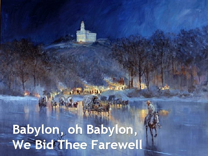 Babylon, oh Babylon, We Bid Thee Farewell 