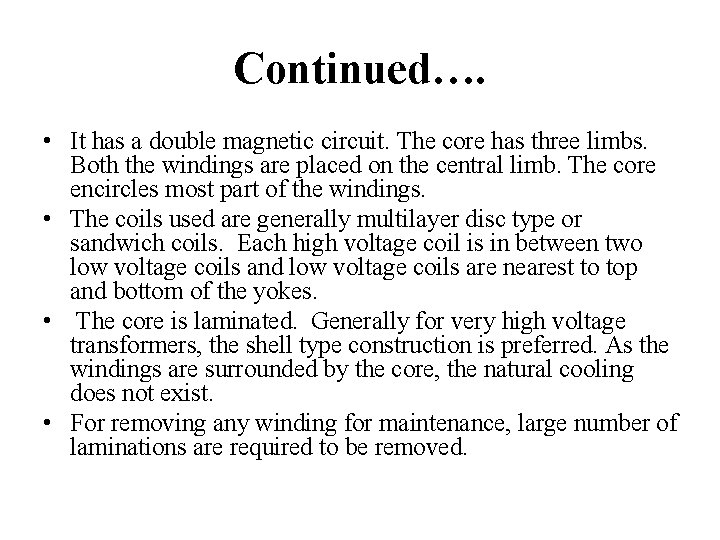 Continued…. • It has a double magnetic circuit. The core has three limbs. Both