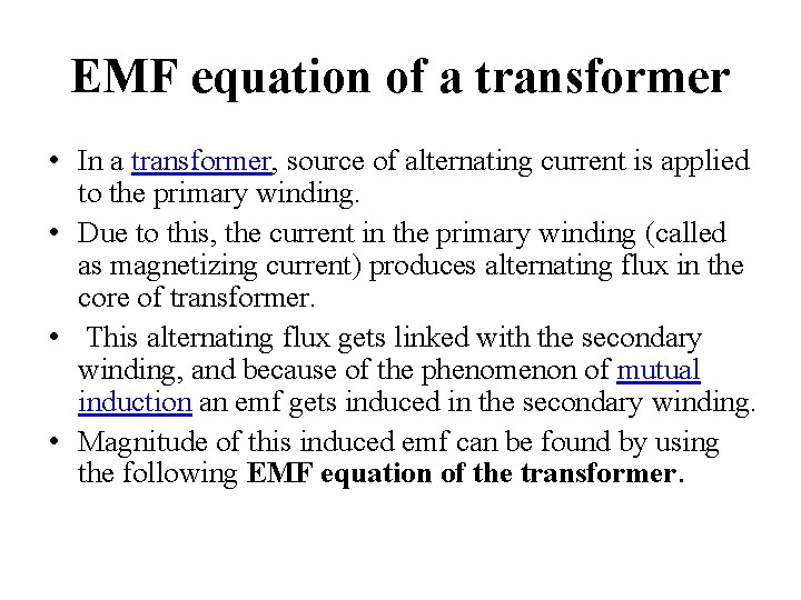 EMF equation of a transformer • In a transformer, source of alternating current is