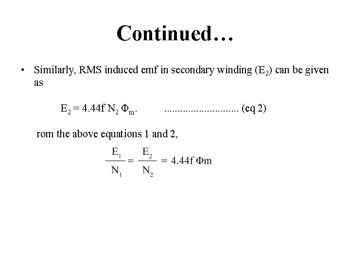 Continued… • Similarly, RMS induced emf in secondary winding (E 2) can be given