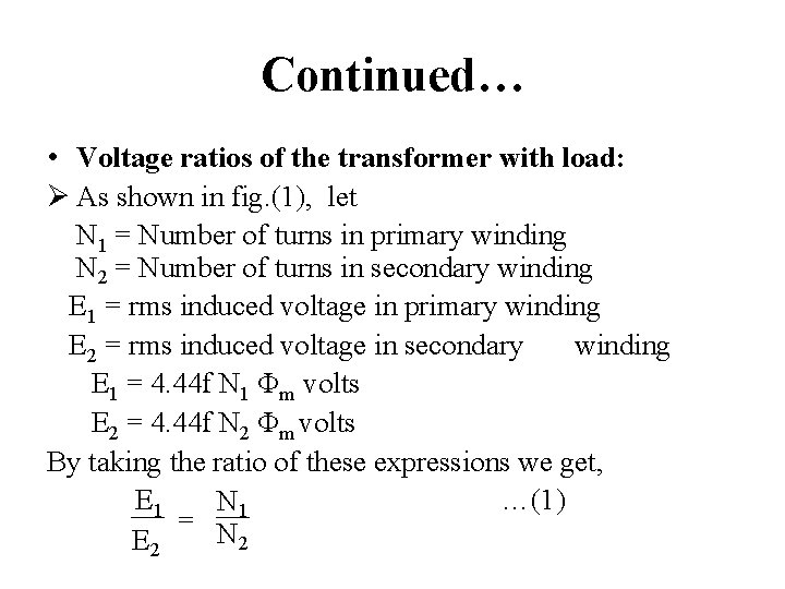 Continued… • Voltage ratios of the transformer with load: Ø As shown in fig.