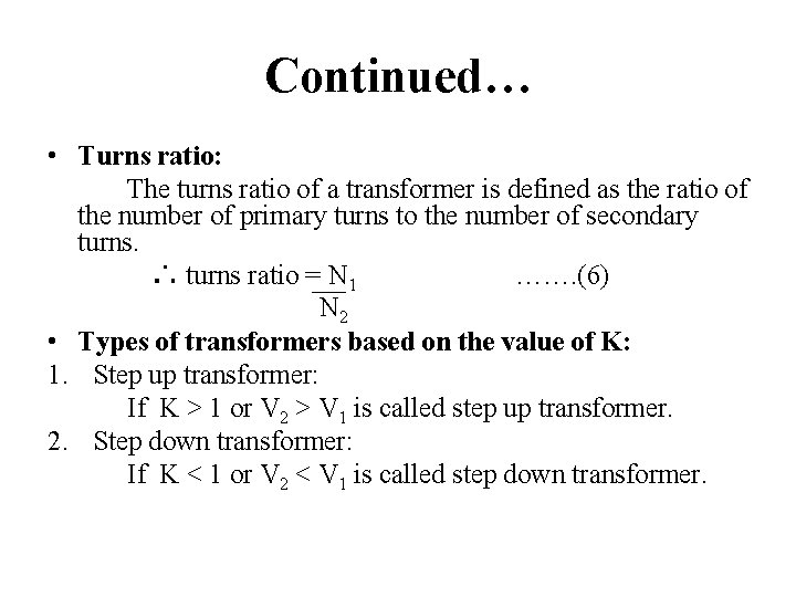 Continued… • Turns ratio: The turns ratio of a transformer is defined as the