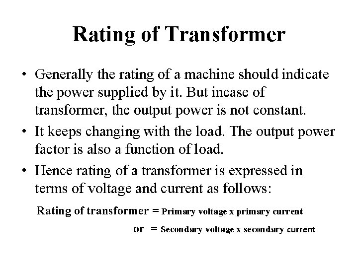 Rating of Transformer • Generally the rating of a machine should indicate the power