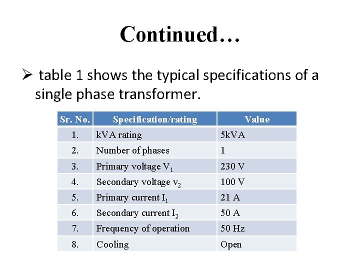 Continued… Ø table 1 shows the typical specifications of a single phase transformer. Sr.