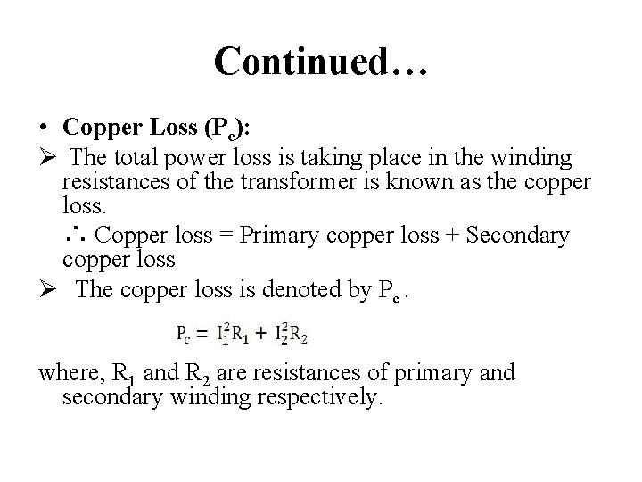 Continued… • Copper Loss (Pc): Ø The total power loss is taking place in