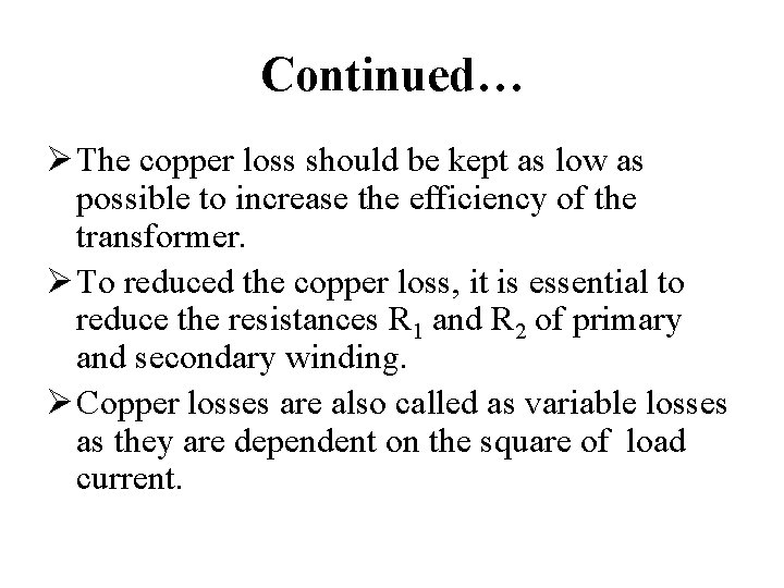 Continued… Ø The copper loss should be kept as low as possible to increase