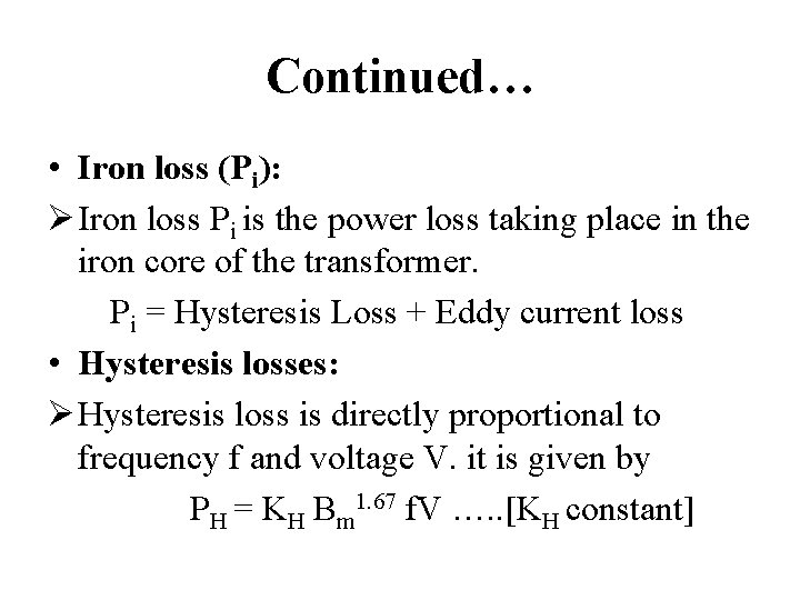 Continued… • Iron loss (Pi): Ø Iron loss Pi is the power loss taking