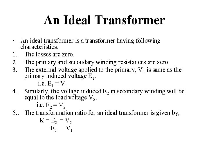 An Ideal Transformer • An ideal transformer is a transformer having following characteristics: 1.