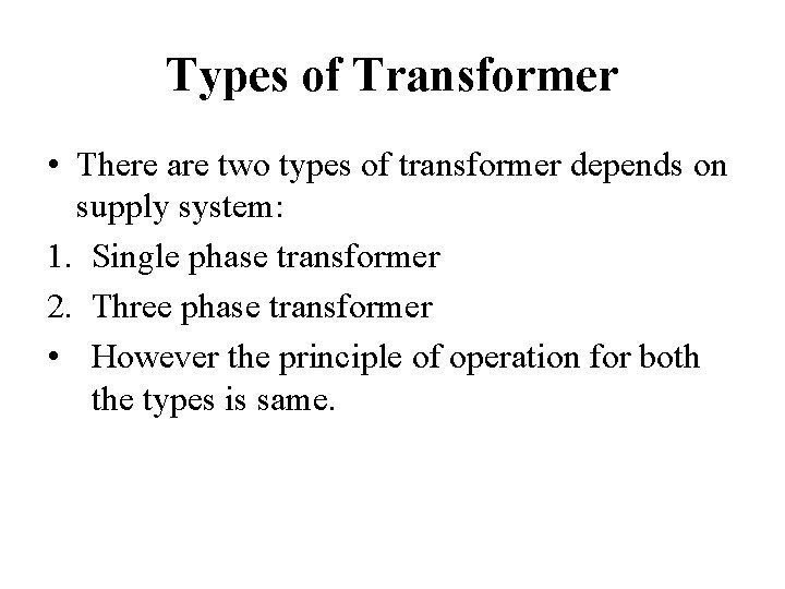 Types of Transformer • There are two types of transformer depends on supply system: